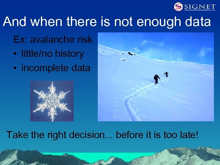 And when there is not enough data Ex: avalanche risk • little/no history •