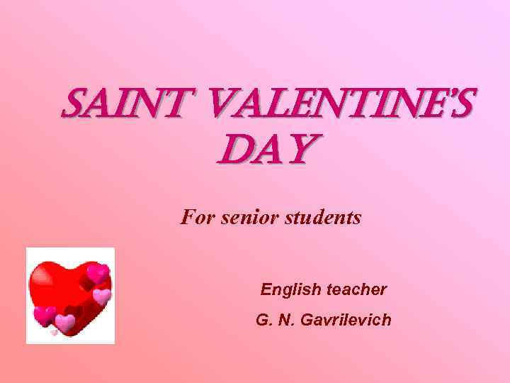 saint Valentine’s day For senior students English teacher G. N. Gavrilevich 