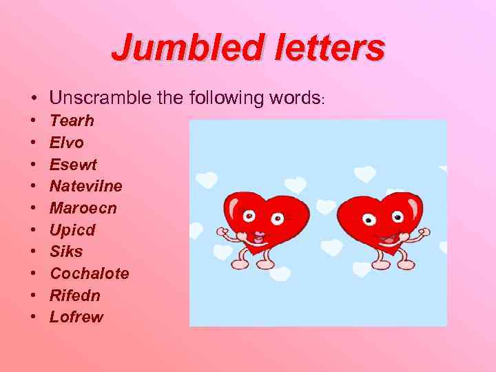 Jumbled letters • Unscramble the following words: • • • Tearh Elvo Esewt Natevilne