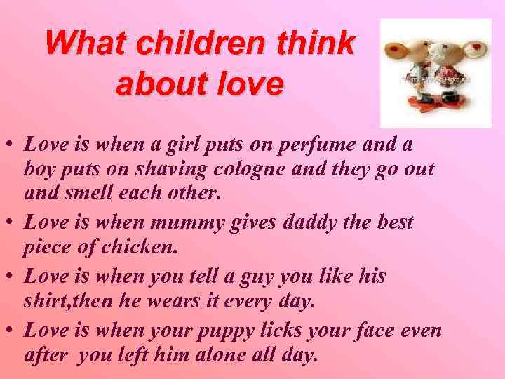 What children think about love • Love is when a girl puts on perfume