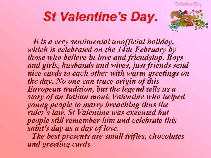 St Valentine's Day It is a very sentimental unofficial holiday, which is celebrated on