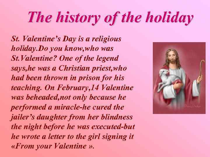 The history of the holiday St. Valentine’s Day is a religious holiday. Do you