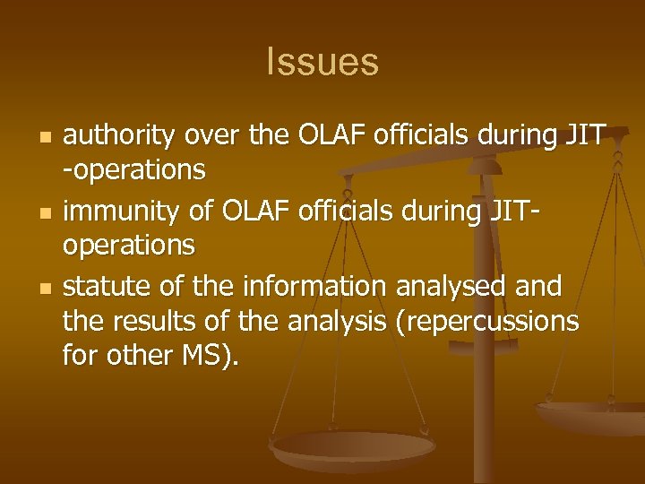 Issues n n n authority over the OLAF officials during JIT -operations immunity of
