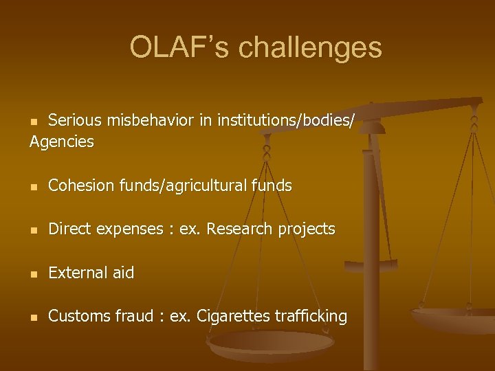 OLAF’s challenges Serious misbehavior in institutions/bodies/ Agencies n n Cohesion funds/agricultural funds n Direct