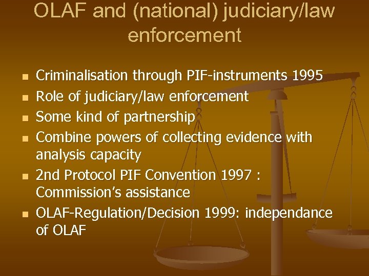 OLAF and (national) judiciary/law enforcement n n n Criminalisation through PIF-instruments 1995 Role of
