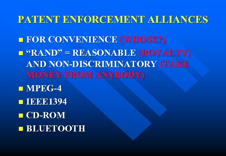 PATENT ENFORCEMENT ALLIANCES FOR CONVENIENCE (WHOSE? ) n “RAND” = REASONABLE (ROYALTY) AND NON-DISCRIMINATORY