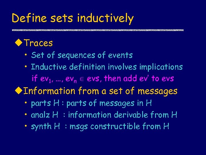 Define sets inductively u. Traces • Set of sequences of events • Inductive definition