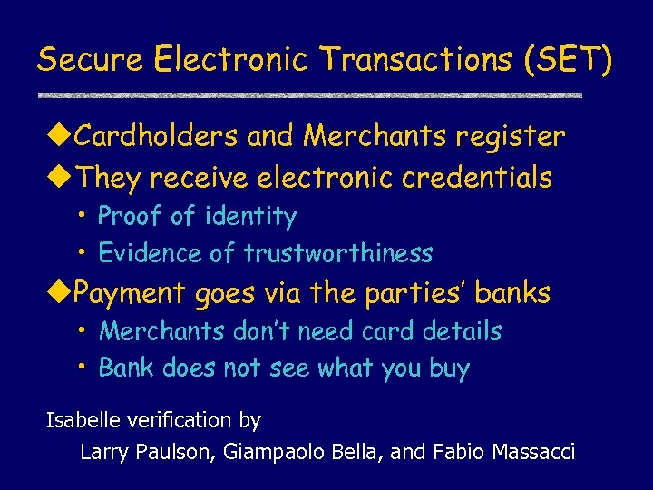 Secure Electronic Transactions (SET) u. Cardholders and Merchants register u. They receive electronic credentials