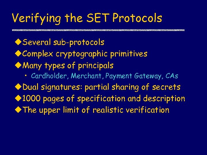 Verifying the SET Protocols u. Several sub-protocols u. Complex cryptographic primitives u. Many types