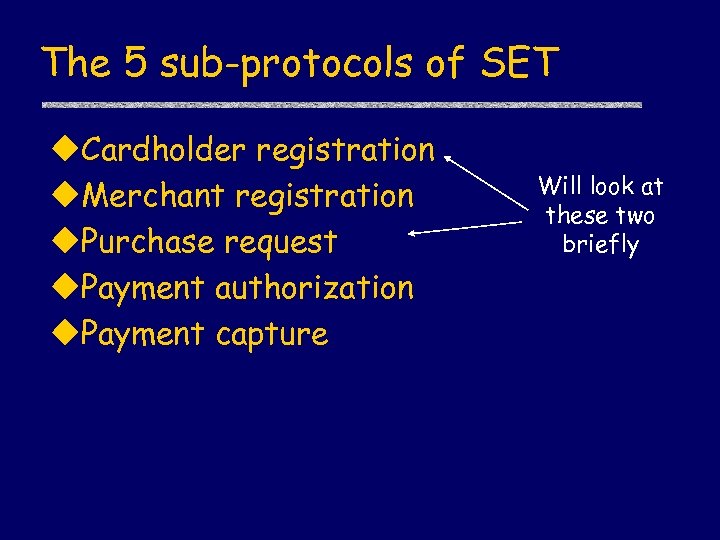 The 5 sub-protocols of SET u. Cardholder registration u. Merchant registration u. Purchase request