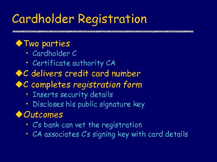 Cardholder Registration u. Two parties • Cardholder C • Certificate authority CA u. C