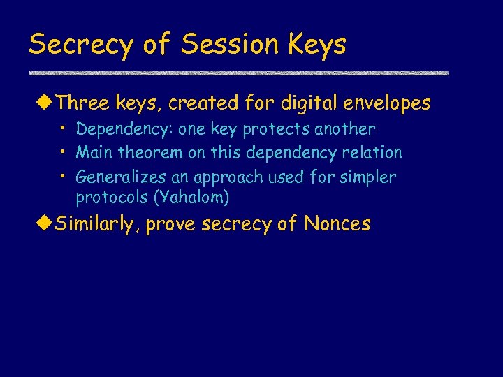 Secrecy of Session Keys u. Three keys, created for digital envelopes • Dependency: one
