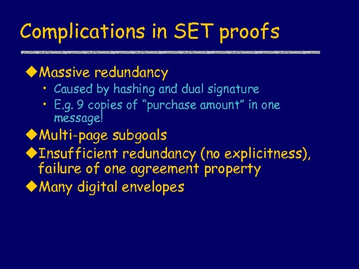 Complications in SET proofs u. Massive redundancy • Caused by hashing and dual signature