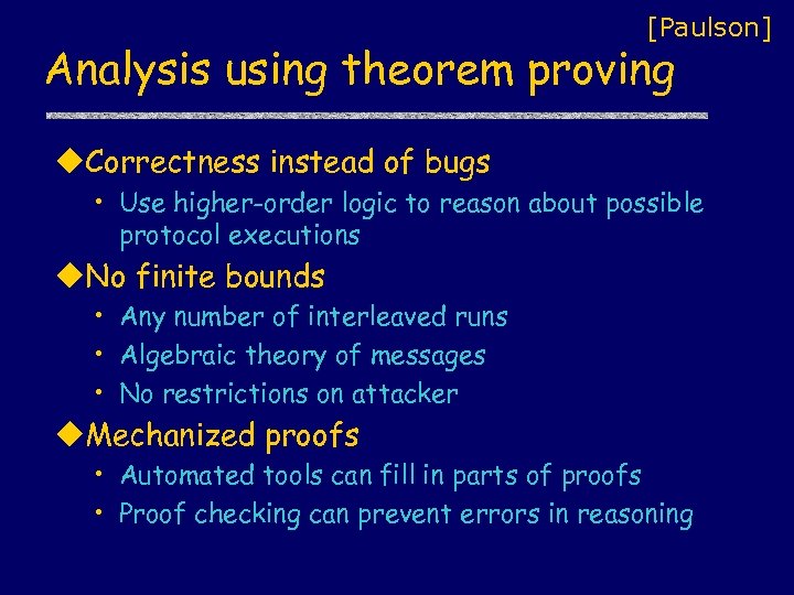 [Paulson] Analysis using theorem proving u. Correctness instead of bugs • Use higher-order logic