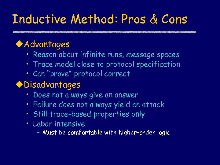 Inductive Method: Pros & Cons u. Advantages • Reason about infinite runs, message spaces