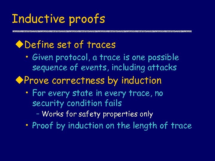 Inductive proofs u. Define set of traces • Given protocol, a trace is one