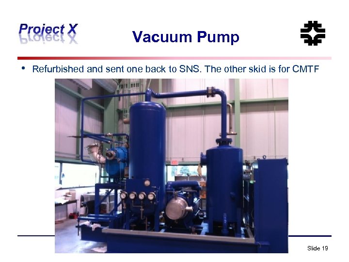 Vacuum Pump • Refurbished and sent one back to SNS. The other skid is