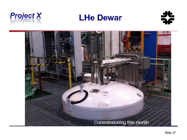 LHe Dewar Commissioning this month Slide 27 
