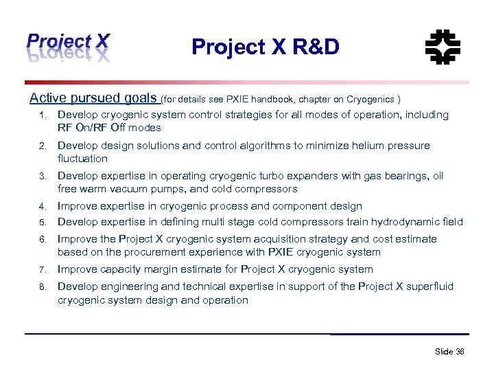 Project X R&D Active pursued goals (for details see PXIE handbook, chapter on Cryogenics