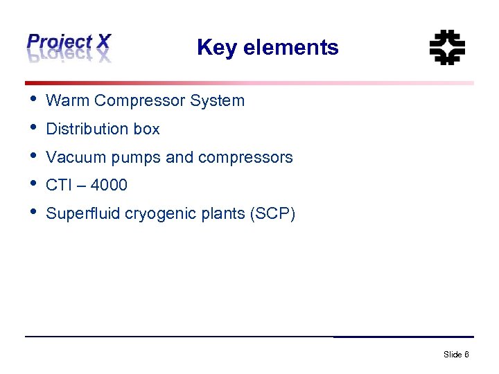 Key elements • • • Warm Compressor System Distribution box Vacuum pumps and compressors
