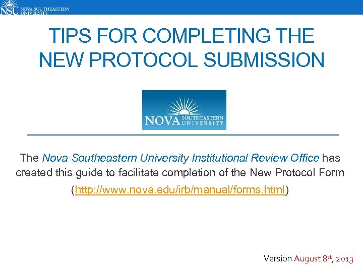 TIPS FOR COMPLETING THE NEW PROTOCOL SUBMISSION The Nova Southeastern University Institutional Review Office