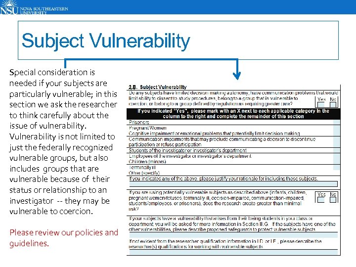 Subject Vulnerability Special consideration is needed if your subjects are particularly vulnerable; in this