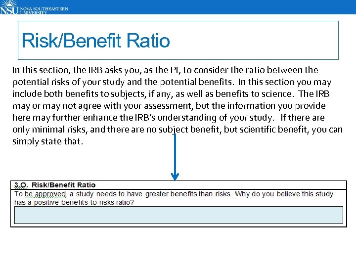 Risk/Benefit Ratio In this section, the IRB asks you, as the PI, to consider