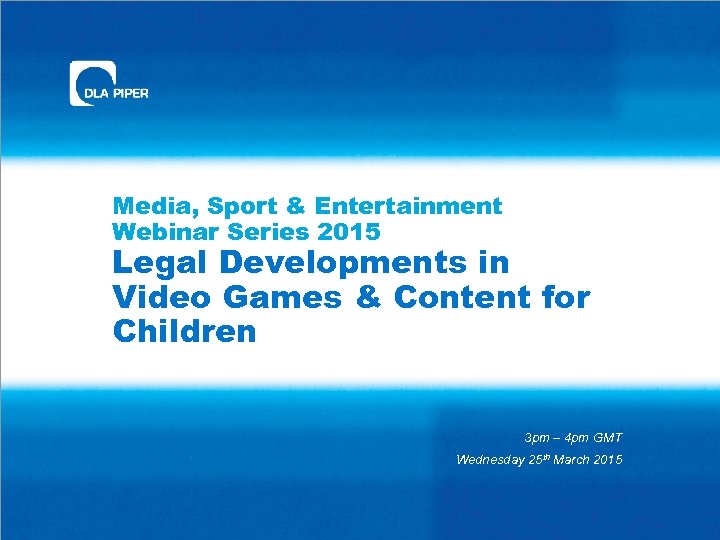 Media, Sport & Entertainment Webinar Series 2015 Legal Developments in Video Games & Content
