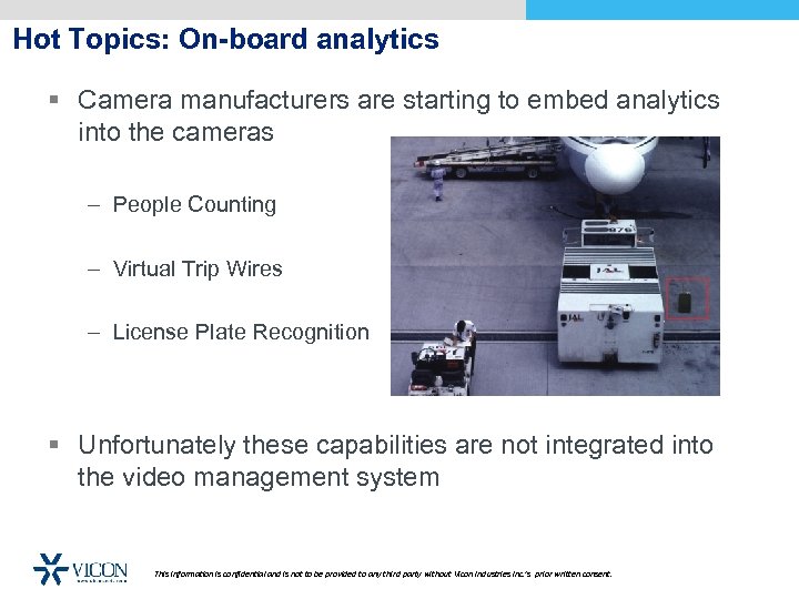 Hot Topics: On-board analytics § Camera manufacturers are starting to embed analytics into the