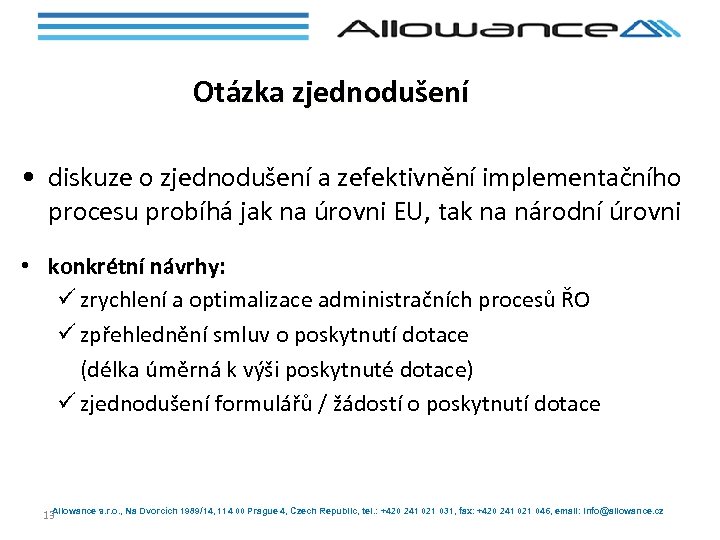 Otázka zjednodušení • diskuze o zjednodušení a zefektivnění implementačního procesu probíhá jak na úrovni