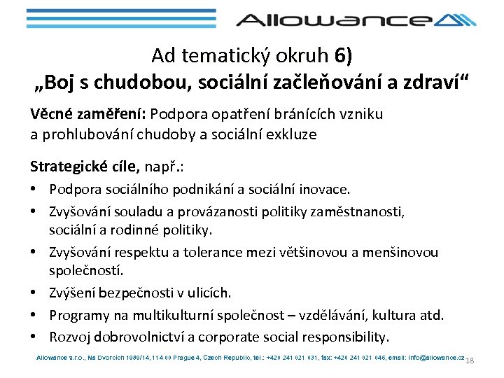 Ad tematický okruh 6) „Boj s chudobou, sociální začleňování a zdraví“ Věcné zaměření: Podpora