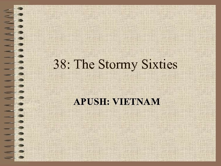 38: The Stormy Sixties APUSH: VIETNAM 