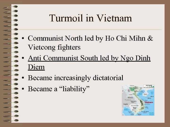 Turmoil in Vietnam • Communist North led by Ho Chi Mihn & Vietcong fighters