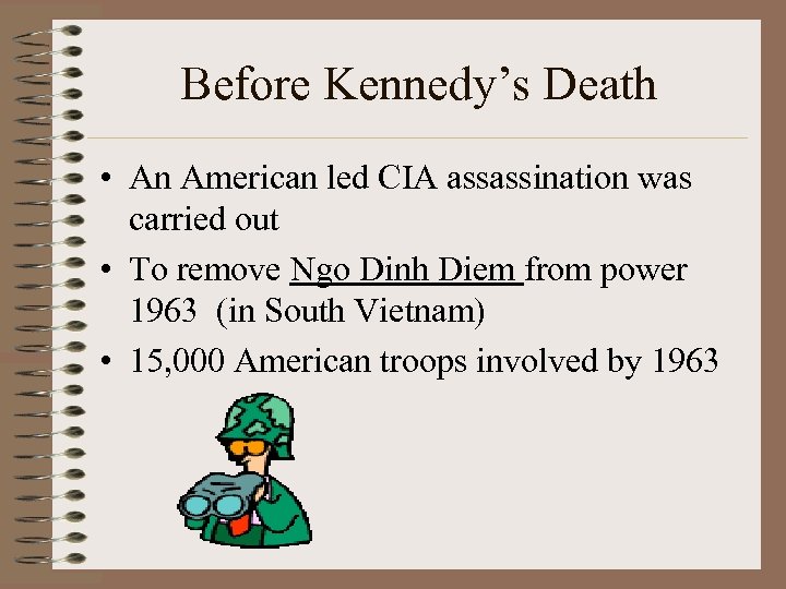 Before Kennedy’s Death • An American led CIA assassination was carried out • To