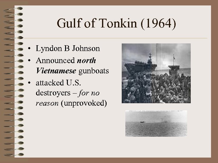 Gulf of Tonkin (1964) • Lyndon B Johnson • Announced north Vietnamese gunboats •