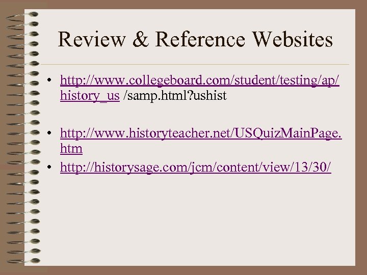 Review & Reference Websites • http: //www. collegeboard. com/student/testing/ap/ history_us /samp. html? ushist •