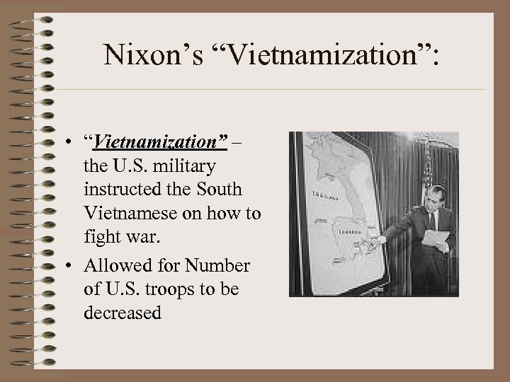 Nixon’s “Vietnamization”: • “Vietnamization” – the U. S. military instructed the South Vietnamese on