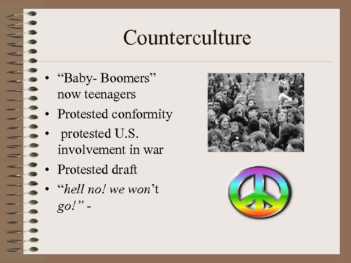 Counterculture • “Baby- Boomers” now teenagers • Protested conformity • protested U. S. involvement