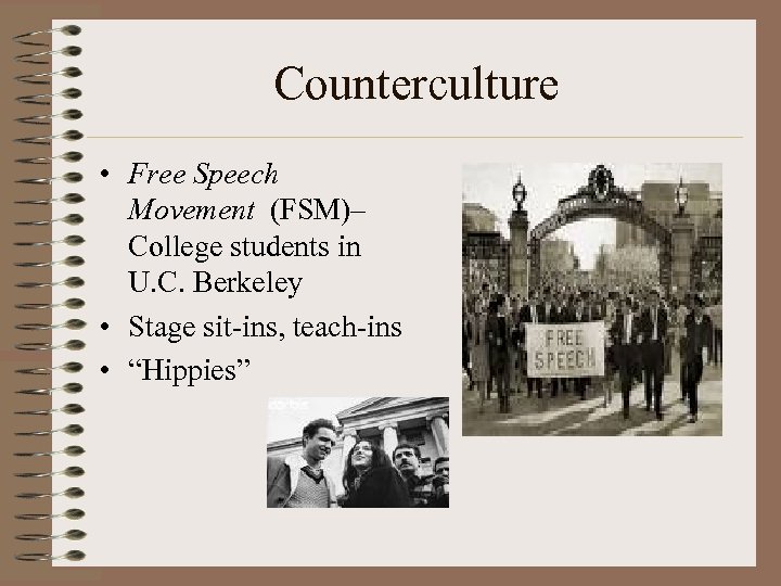 Counterculture • Free Speech Movement (FSM)– College students in U. C. Berkeley • Stage