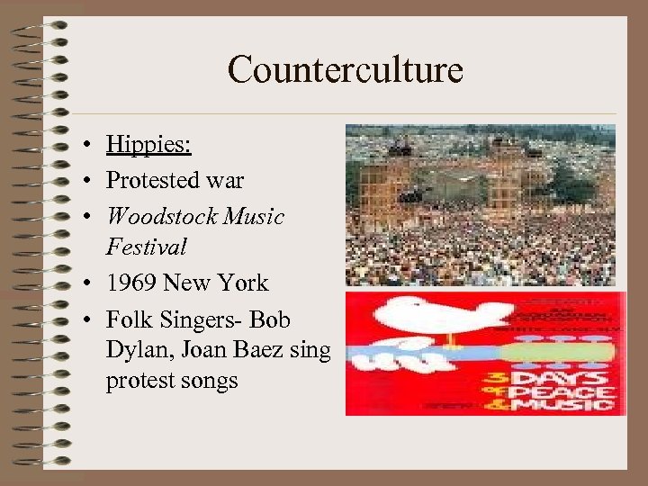 Counterculture • Hippies: • Protested war • Woodstock Music Festival • 1969 New York