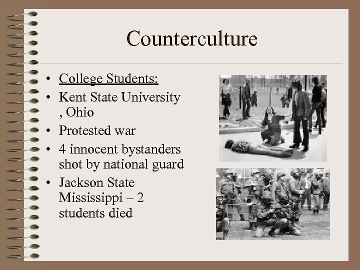 Counterculture • College Students: • Kent State University , Ohio • Protested war •