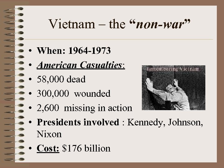 Vietnam – the “non-war” • • • When: 1964 -1973 American Casualties: 58, 000