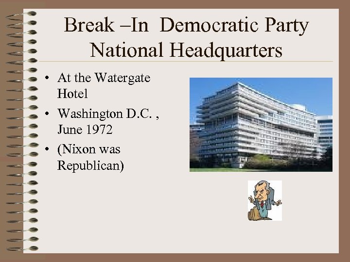 Break –In Democratic Party National Headquarters • At the Watergate Hotel • Washington D.