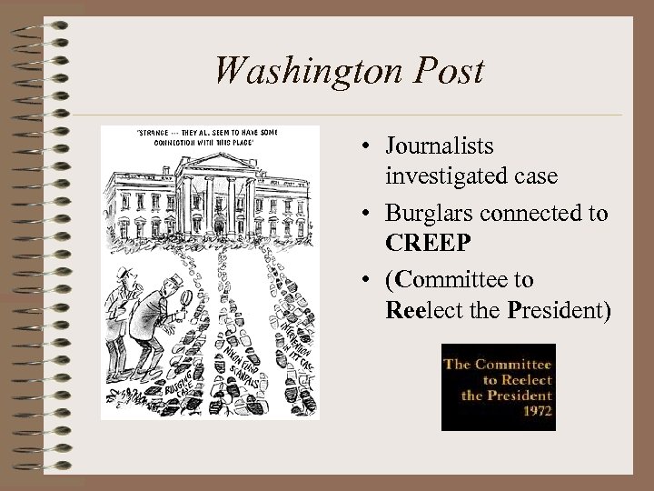 Washington Post • Journalists investigated case • Burglars connected to CREEP • (Committee to