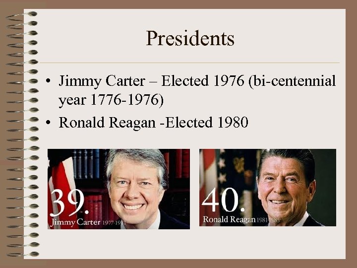 Presidents • Jimmy Carter – Elected 1976 (bi-centennial year 1776 -1976) • Ronald Reagan