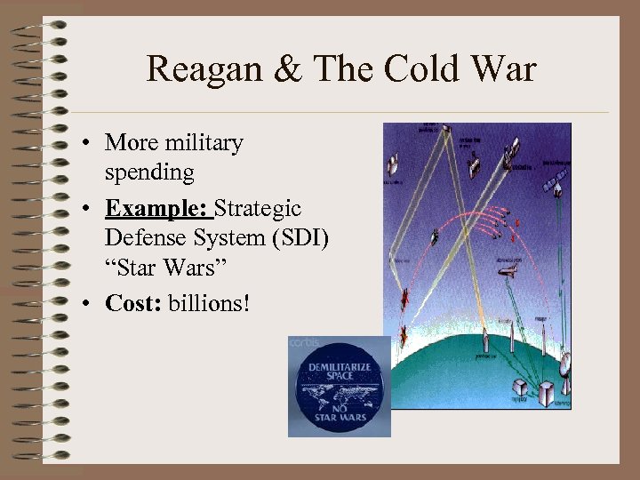Reagan & The Cold War • More military spending • Example: Strategic Defense System