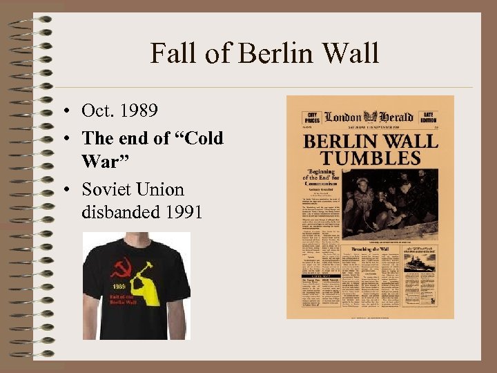 Fall of Berlin Wall • Oct. 1989 • The end of “Cold War” •