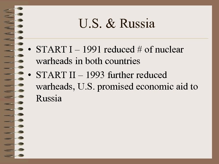 U. S. & Russia • START I – 1991 reduced # of nuclear warheads