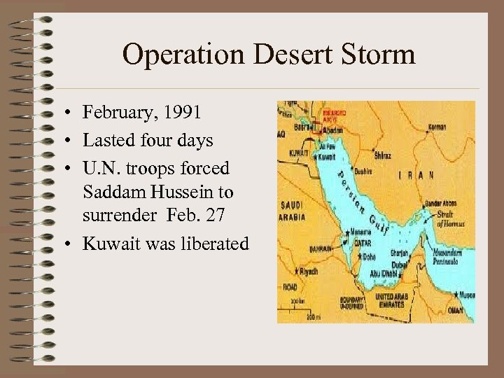Operation Desert Storm • February, 1991 • Lasted four days • U. N. troops