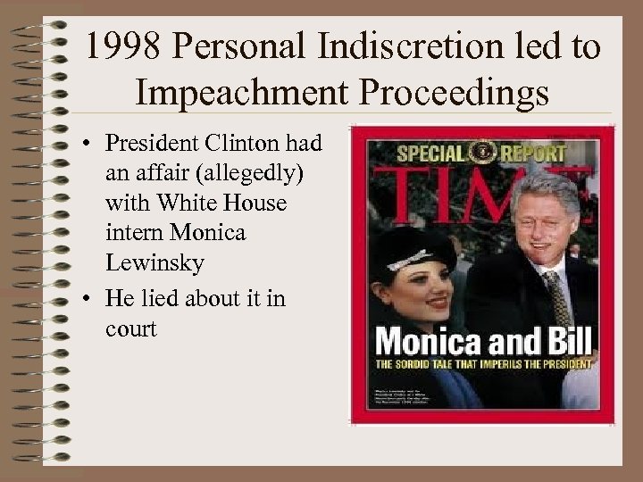 1998 Personal Indiscretion led to Impeachment Proceedings • President Clinton had an affair (allegedly)